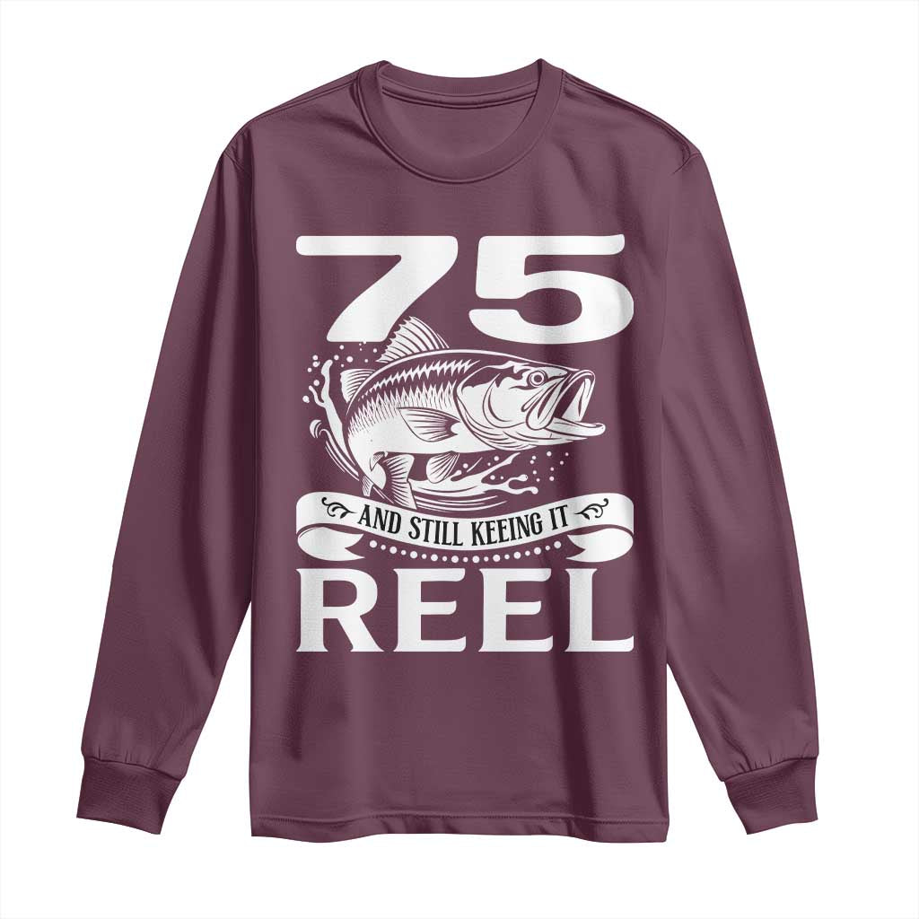 Still Keeping It Reel At 75 Long Sleeve Shirt Fisherman Birthday Gift
