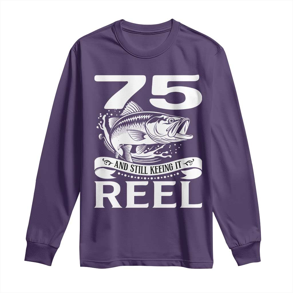 Still Keeping It Reel At 75 Long Sleeve Shirt Fisherman Birthday Gift