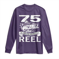 Still Keeping It Reel At 75 Long Sleeve Shirt Fisherman Birthday Gift