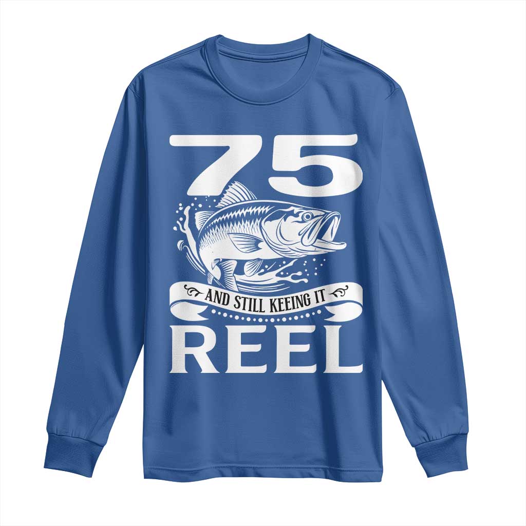 Still Keeping It Reel At 75 Long Sleeve Shirt Fisherman Birthday Gift