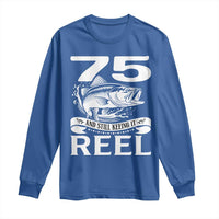 Still Keeping It Reel At 75 Long Sleeve Shirt Fisherman Birthday Gift