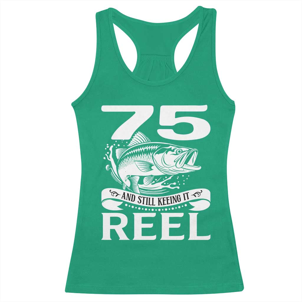 Still Keeping It Reel At 75 Racerback Tank Top Fisherman Birthday Gift