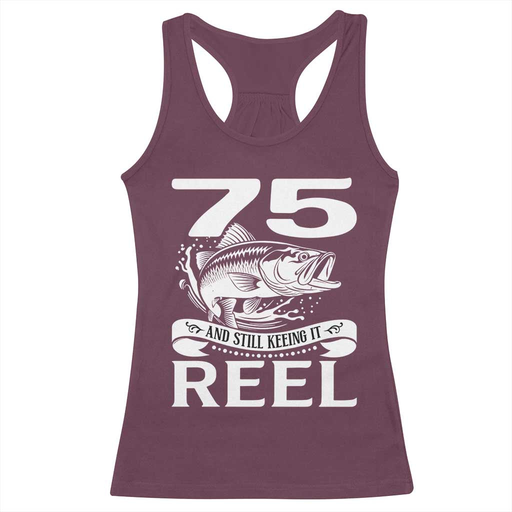 Still Keeping It Reel At 75 Racerback Tank Top Fisherman Birthday Gift