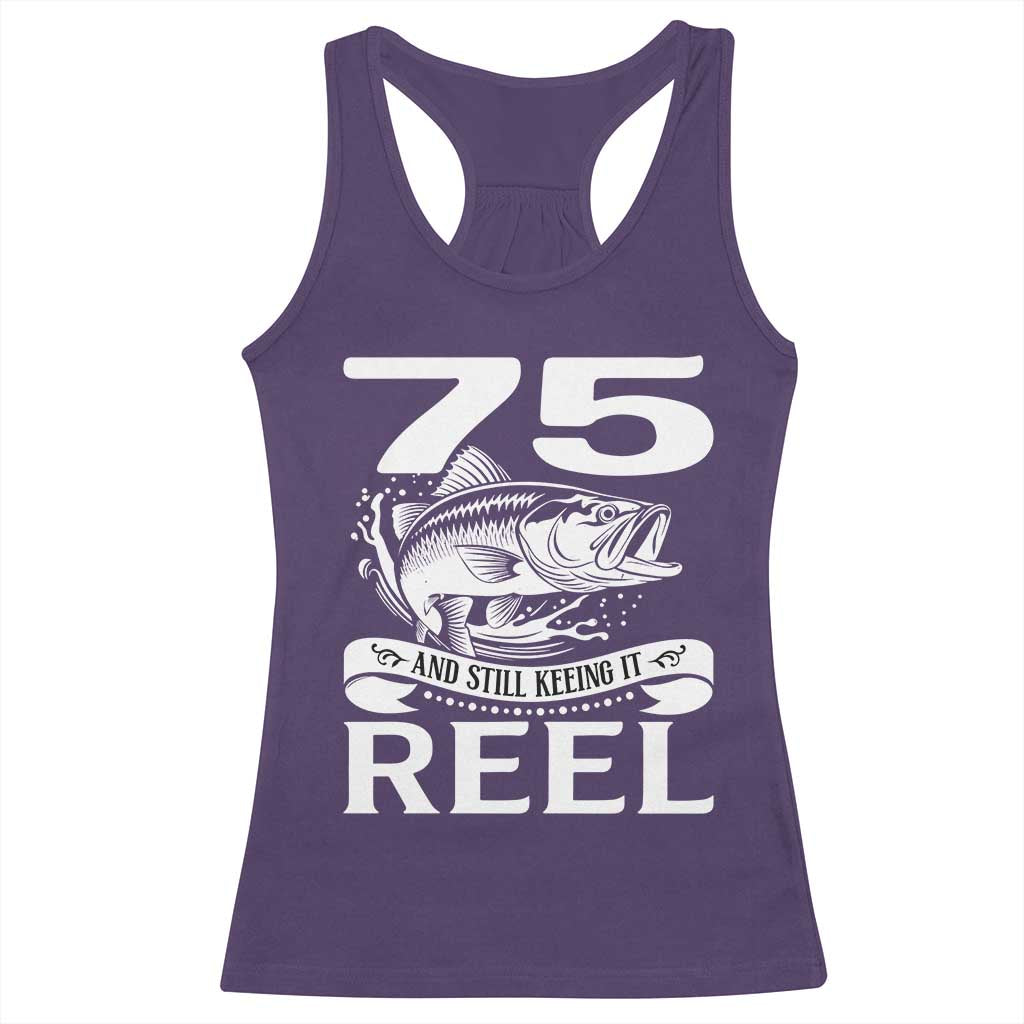 Still Keeping It Reel At 75 Racerback Tank Top Fisherman Birthday Gift