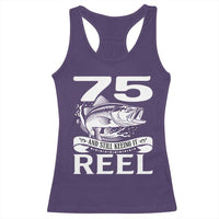 Still Keeping It Reel At 75 Racerback Tank Top Fisherman Birthday Gift
