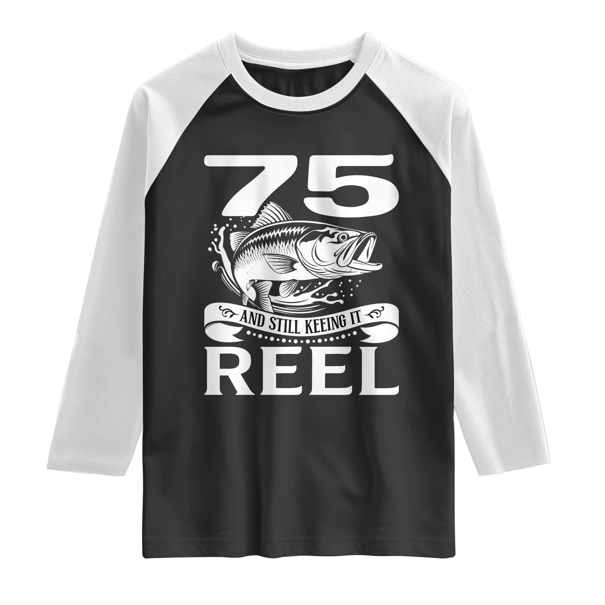 Still Keeping It Reel At 75 Raglan Shirt Fisherman Birthday Gift