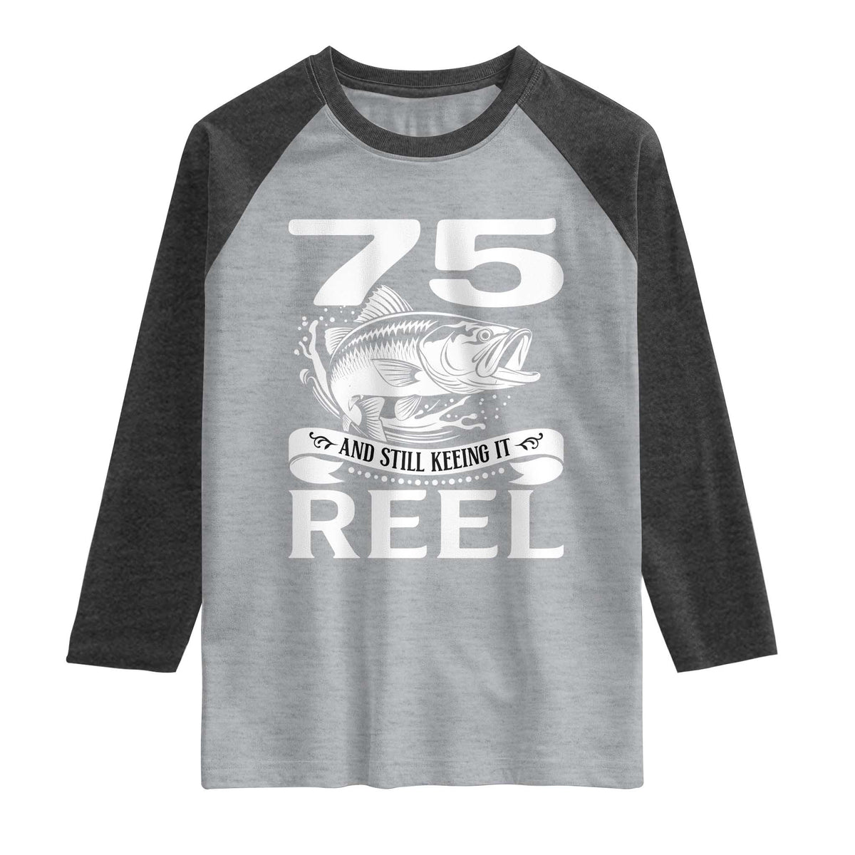 Still Keeping It Reel At 75 Raglan Shirt Fisherman Birthday Gift