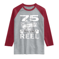 Still Keeping It Reel At 75 Raglan Shirt Fisherman Birthday Gift