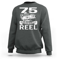 Still Keeping It Reel At 75 Sweatshirt Fisherman Birthday Gift
