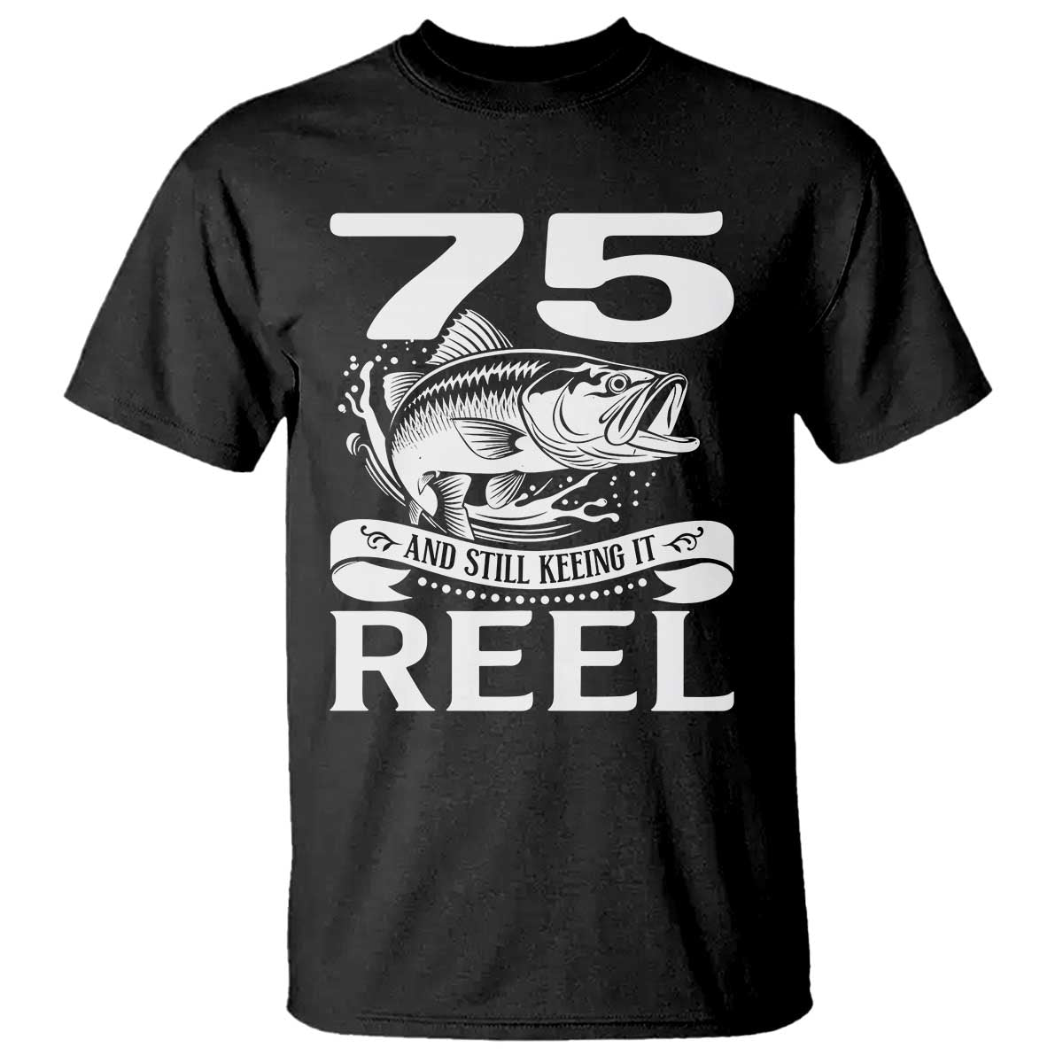 Still Keeping It Reel At 75 T Shirt Fisherman Birthday Gift