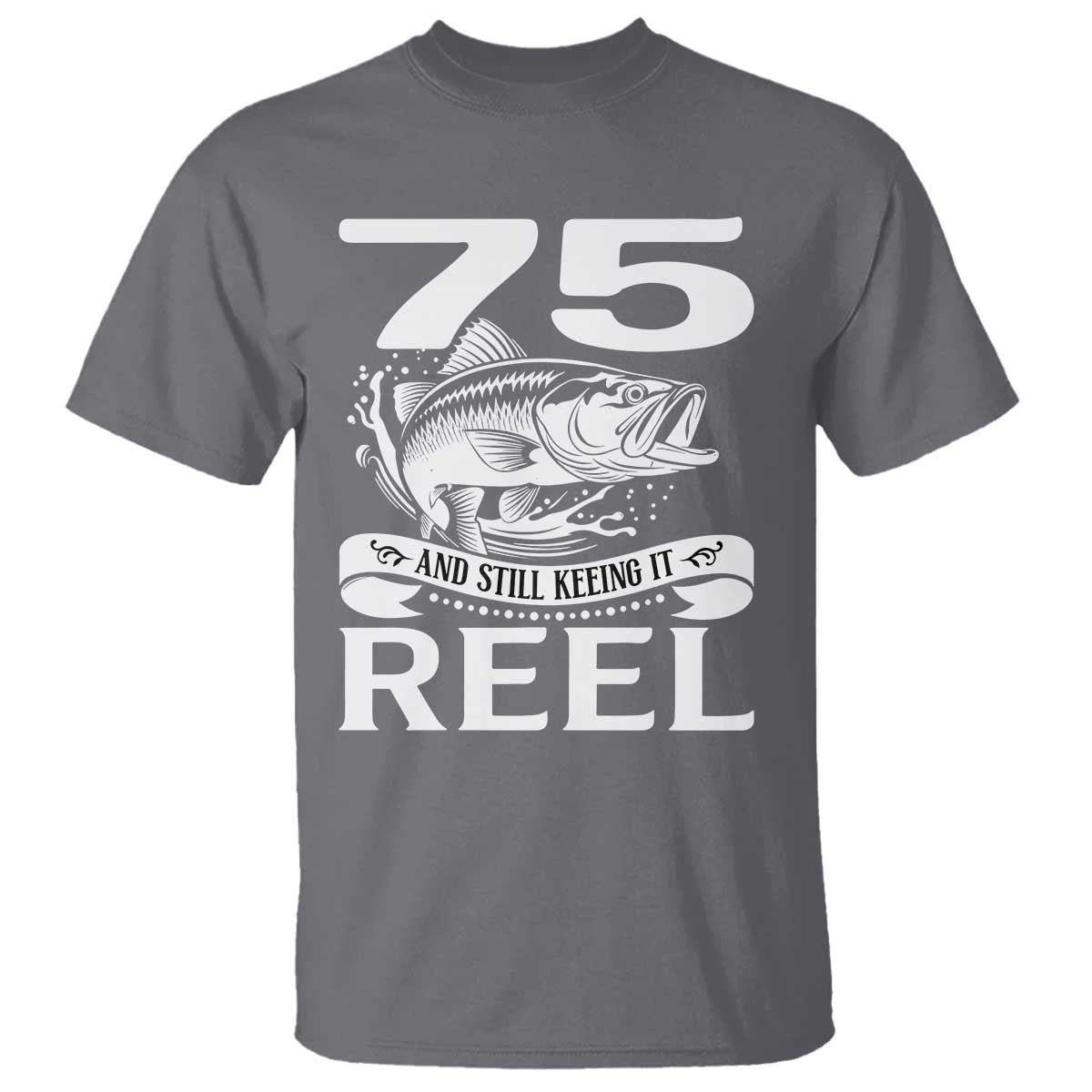 Still Keeping It Reel At 75 T Shirt Fisherman Birthday Gift