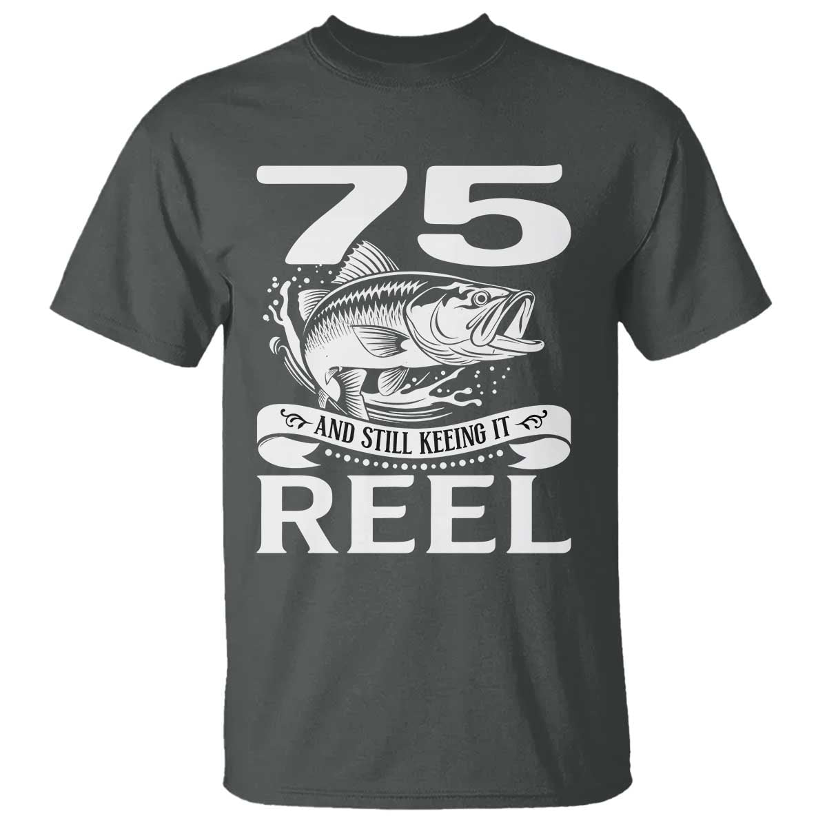 Still Keeping It Reel At 75 T Shirt Fisherman Birthday Gift