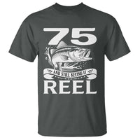 Still Keeping It Reel At 75 T Shirt Fisherman Birthday Gift