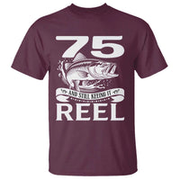Still Keeping It Reel At 75 T Shirt Fisherman Birthday Gift