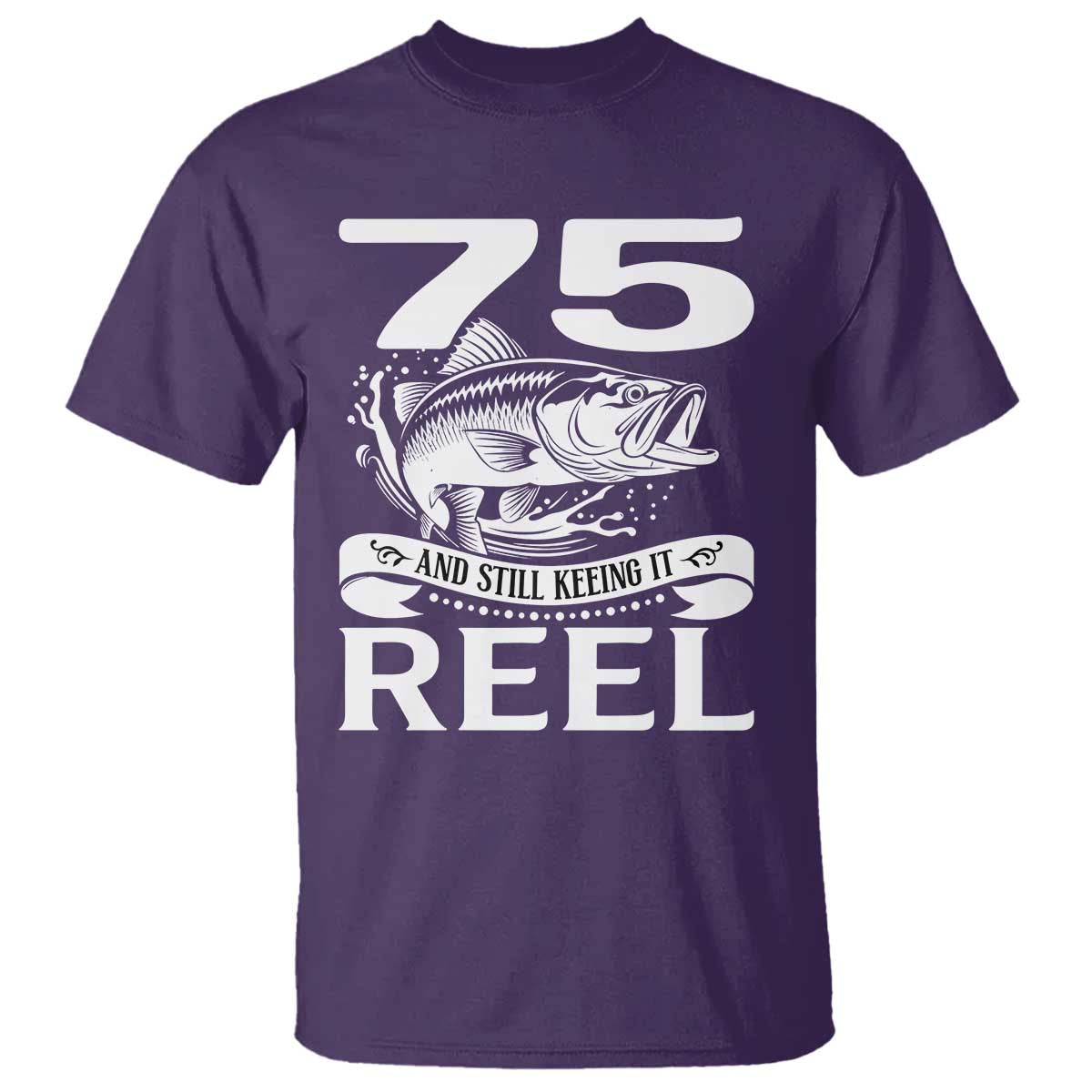 Still Keeping It Reel At 75 T Shirt Fisherman Birthday Gift