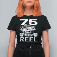 Still Keeping It Reel At 75 T Shirt For Women Fisherman Birthday Gift
