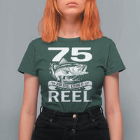 Still Keeping It Reel At 75 T Shirt For Women Fisherman Birthday Gift