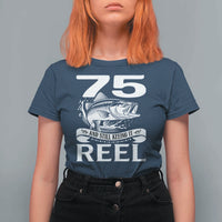 Still Keeping It Reel At 75 T Shirt For Women Fisherman Birthday Gift