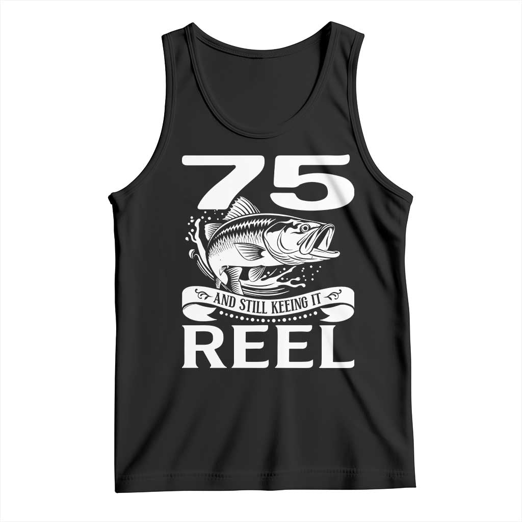 Still Keeping It Reel At 75 Tank Top Fisherman Birthday Gift