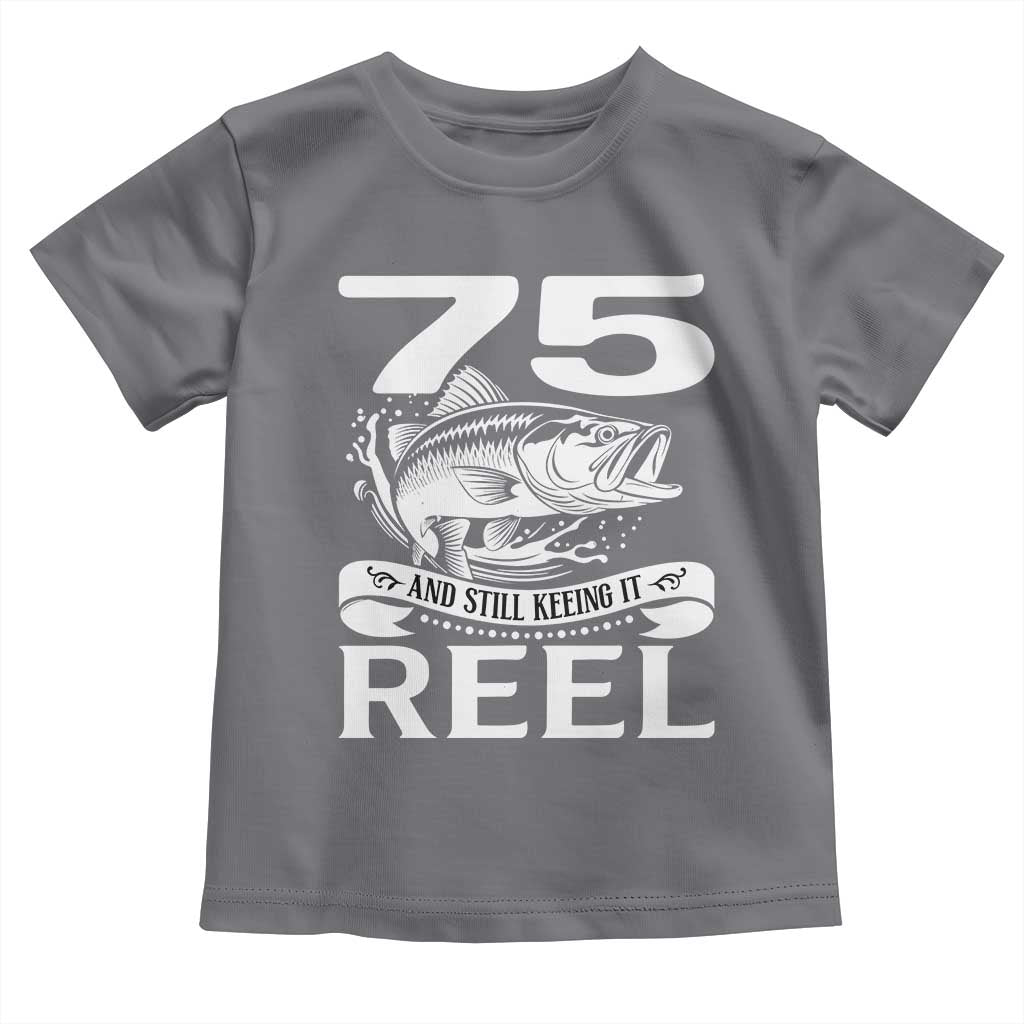 Still Keeping It Reel At 75 Toddler T Shirt Fisherman Birthday Gift