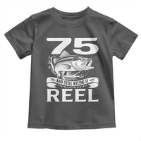 Still Keeping It Reel At 75 Toddler T Shirt Fisherman Birthday Gift