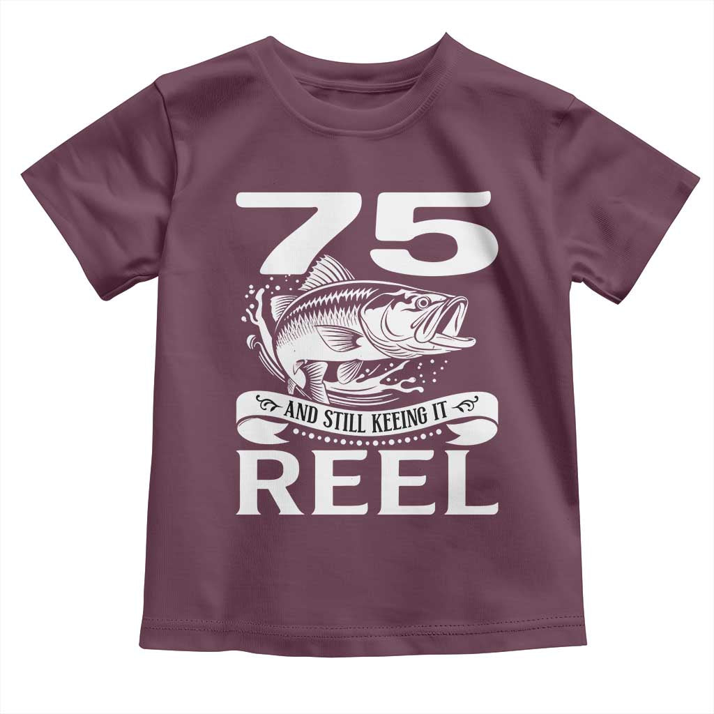 Still Keeping It Reel At 75 Toddler T Shirt Fisherman Birthday Gift