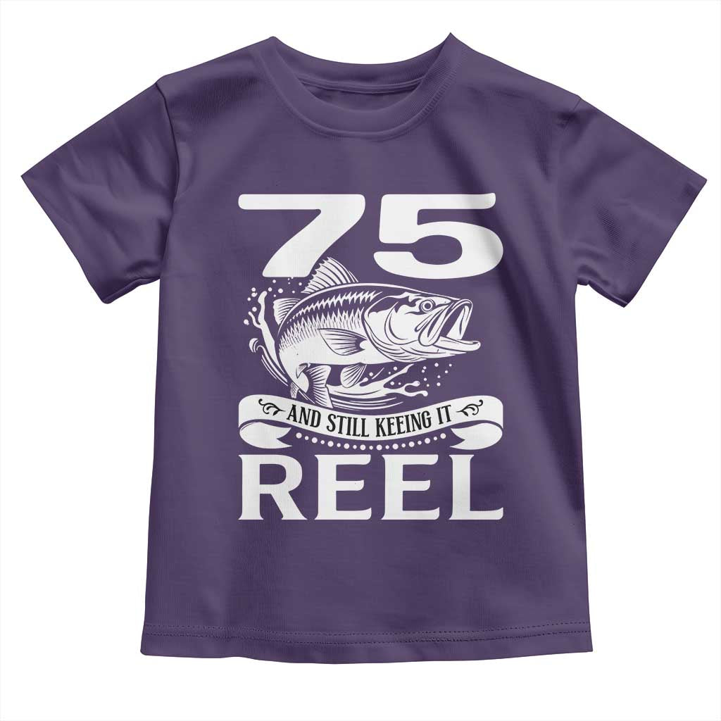Still Keeping It Reel At 75 Toddler T Shirt Fisherman Birthday Gift