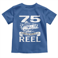 Still Keeping It Reel At 75 Toddler T Shirt Fisherman Birthday Gift