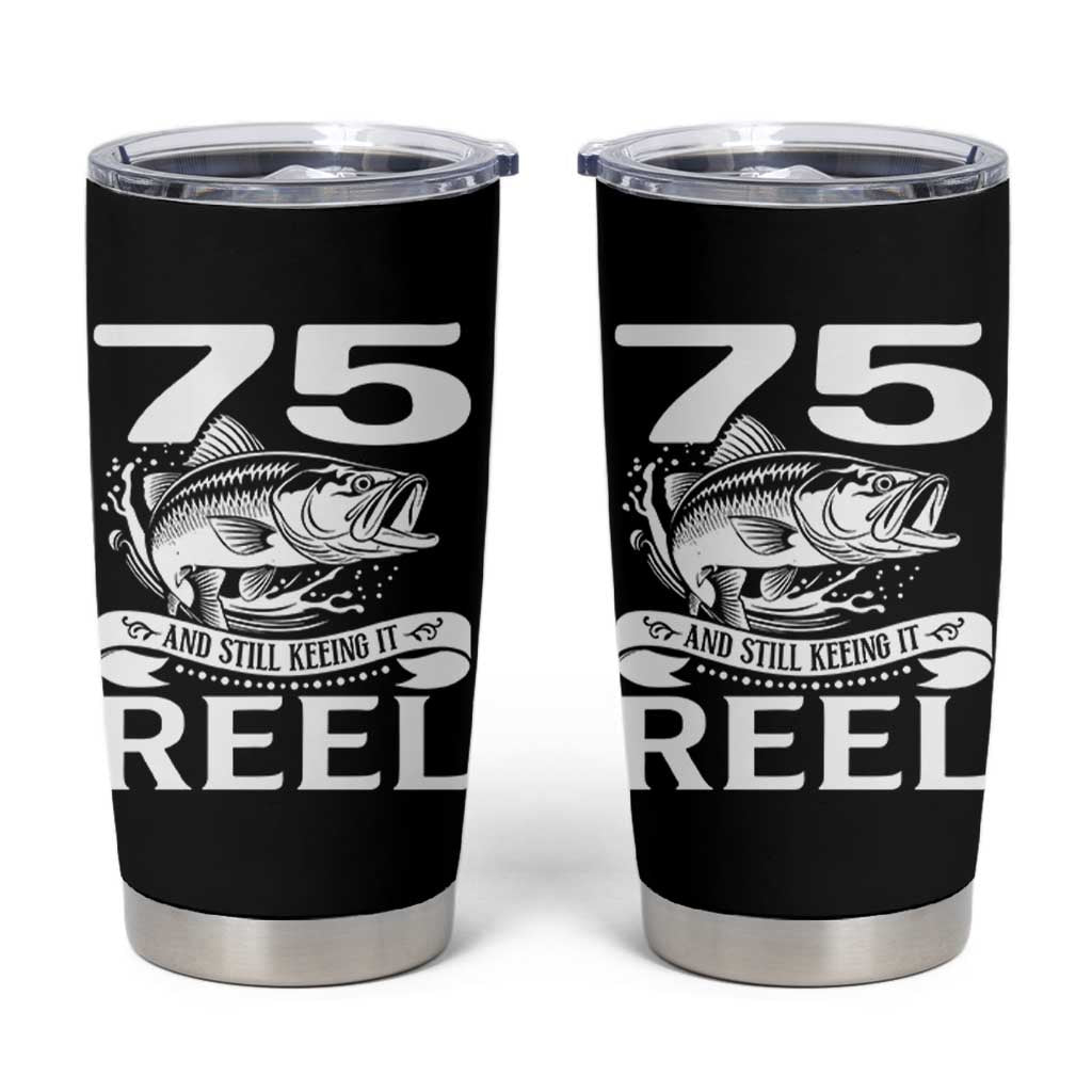 Still Keeping It Reel At 75 Tumbler Cup Fisherman Birthday Gift