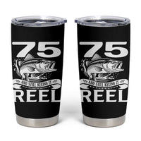 Still Keeping It Reel At 75 Tumbler Cup Fisherman Birthday Gift