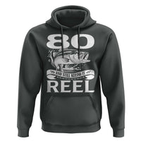 Still Keeping It Reel At 80 Hoodie Fisherman Birthday Gift