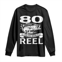 Still Keeping It Reel At 80 Long Sleeve Shirt Fisherman Birthday Gift