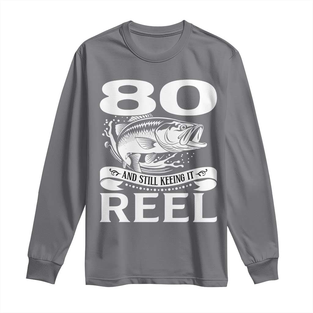 Still Keeping It Reel At 80 Long Sleeve Shirt Fisherman Birthday Gift