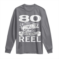 Still Keeping It Reel At 80 Long Sleeve Shirt Fisherman Birthday Gift