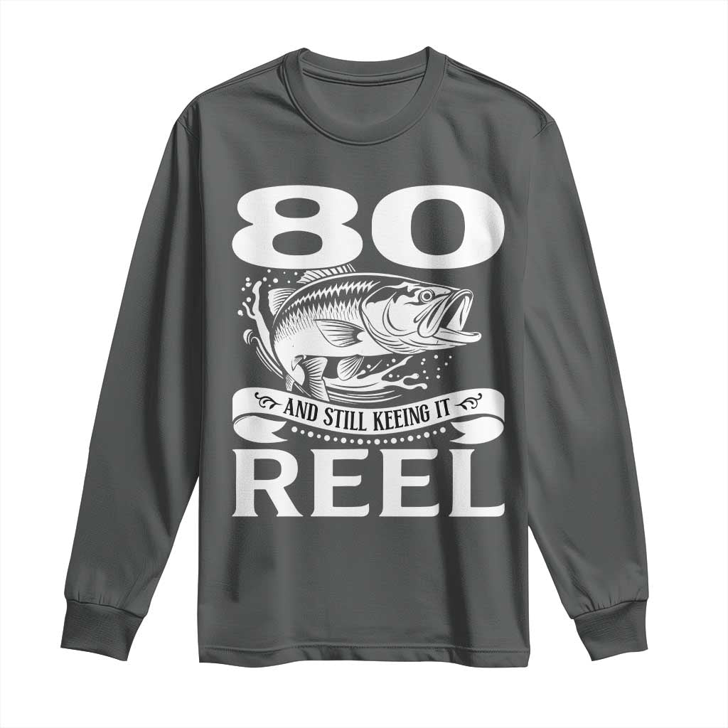 Still Keeping It Reel At 80 Long Sleeve Shirt Fisherman Birthday Gift