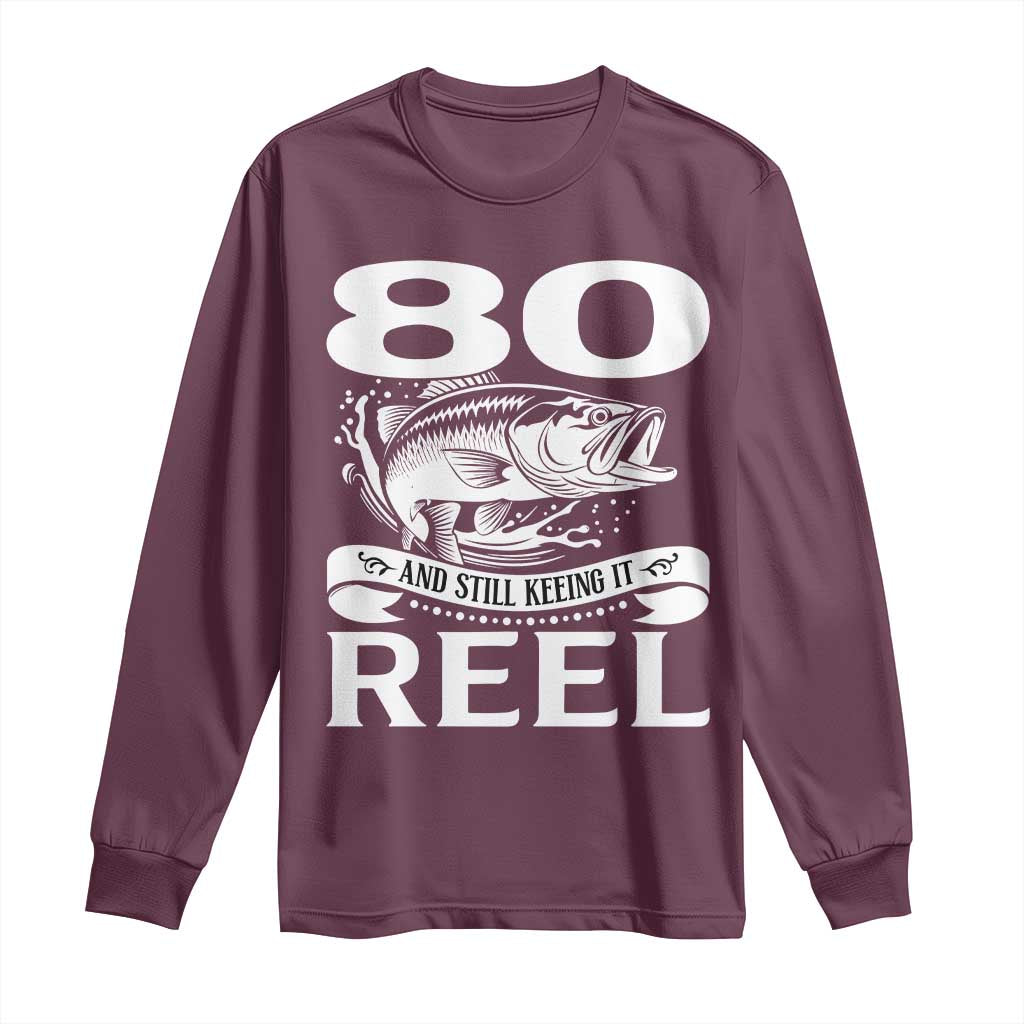 Still Keeping It Reel At 80 Long Sleeve Shirt Fisherman Birthday Gift