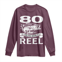 Still Keeping It Reel At 80 Long Sleeve Shirt Fisherman Birthday Gift