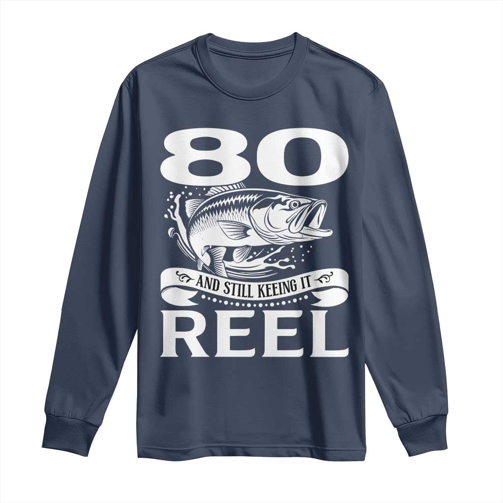 Still Keeping It Reel At 80 Long Sleeve Shirt Fisherman Birthday Gift