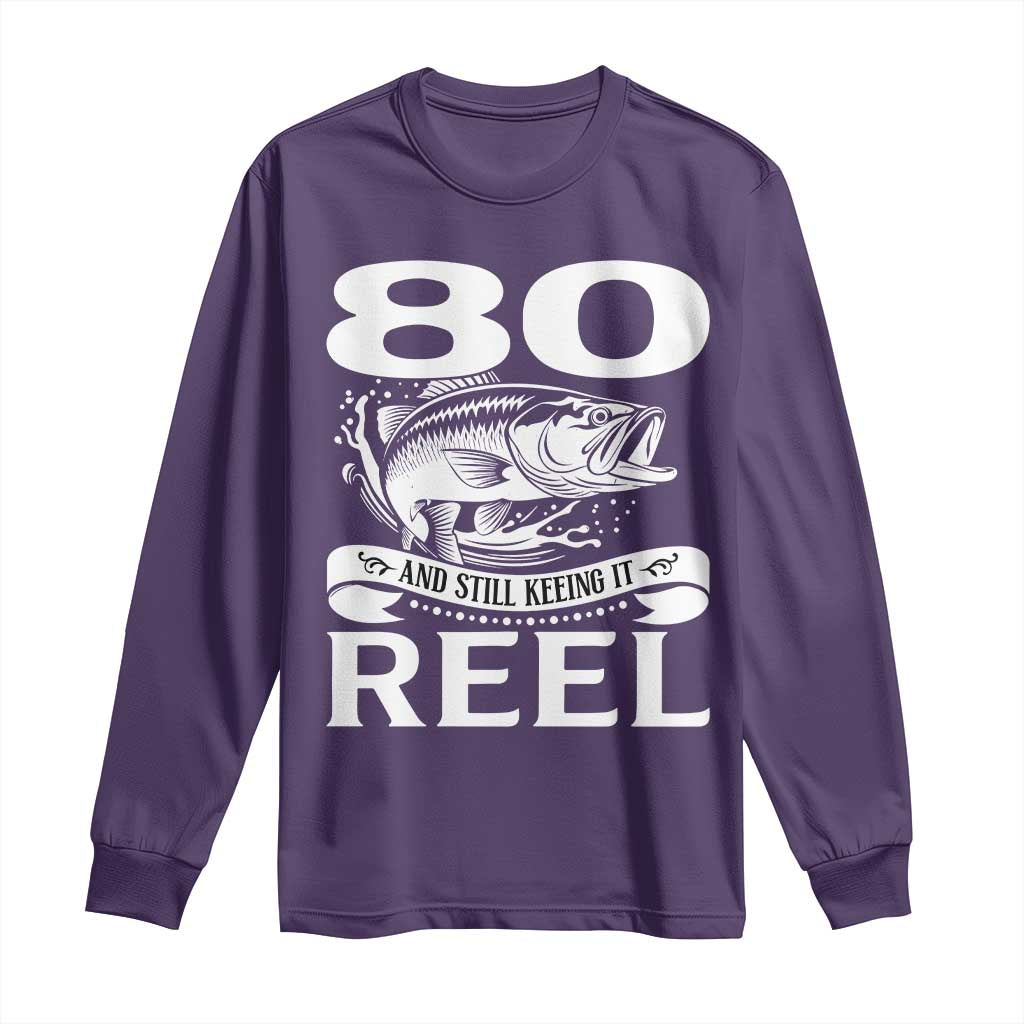 Still Keeping It Reel At 80 Long Sleeve Shirt Fisherman Birthday Gift