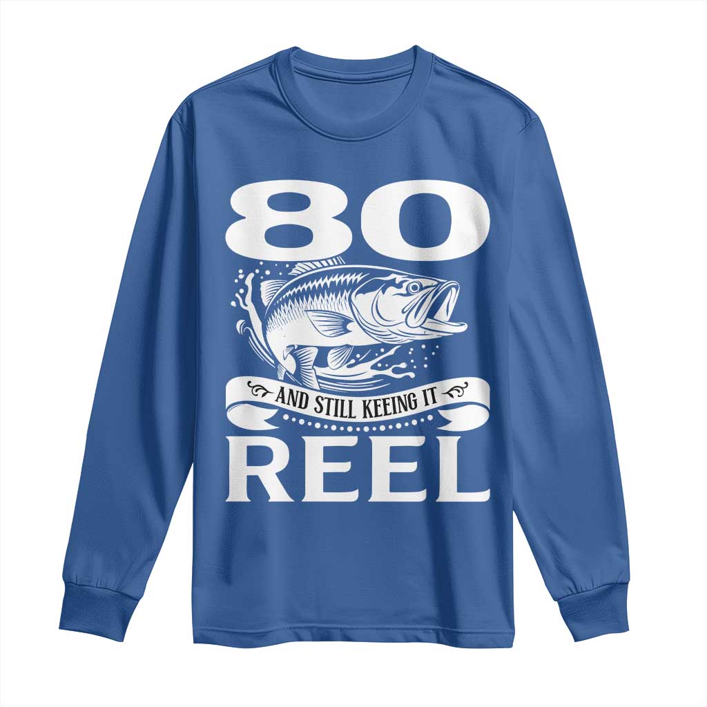 Still Keeping It Reel At 80 Long Sleeve Shirt Fisherman Birthday Gift