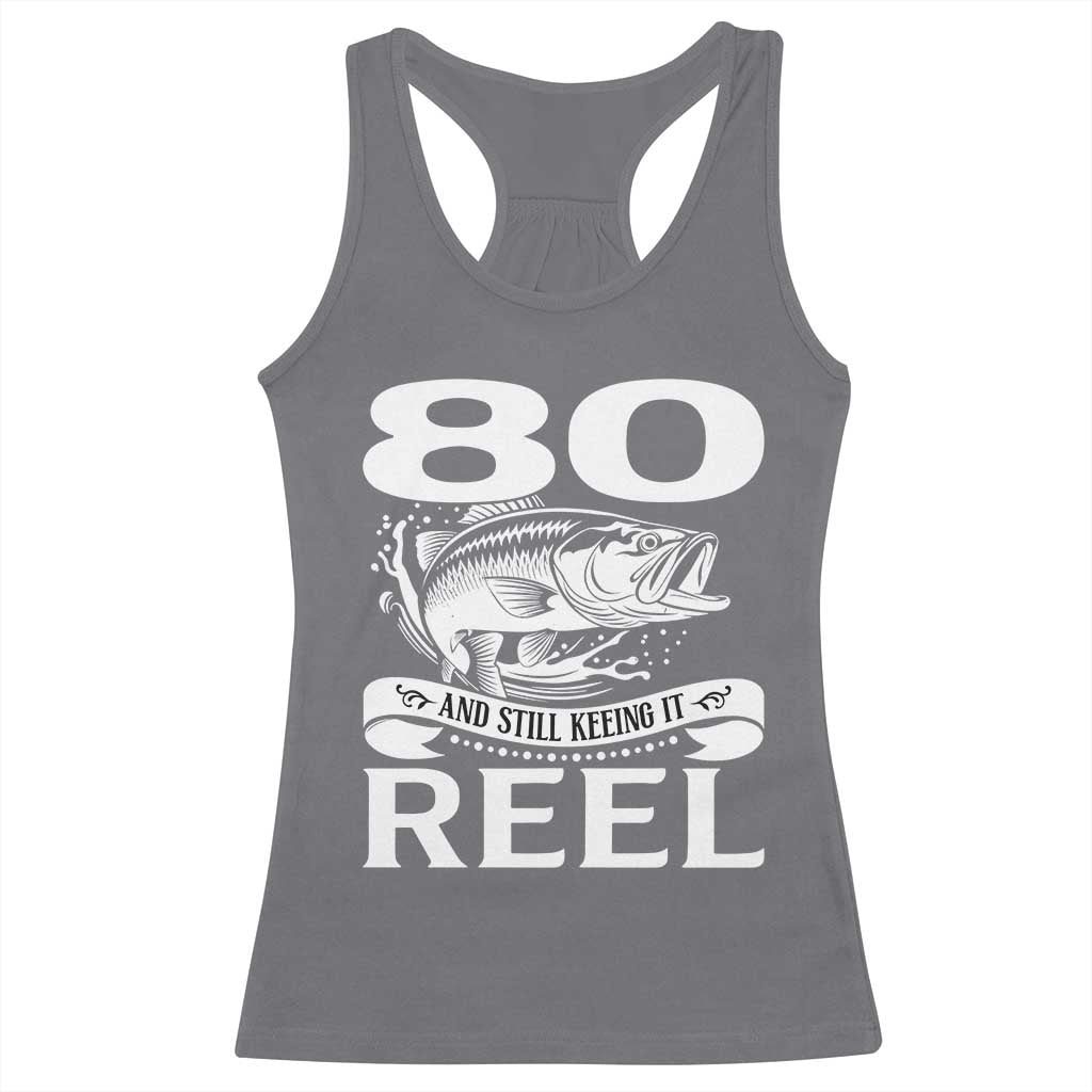 Still Keeping It Reel At 80 Racerback Tank Top Fisherman Birthday Gift