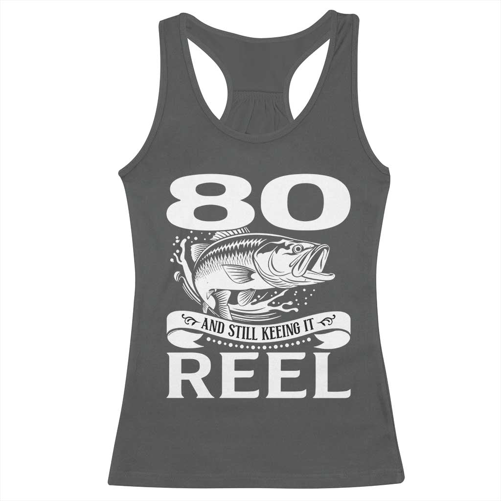 Still Keeping It Reel At 80 Racerback Tank Top Fisherman Birthday Gift