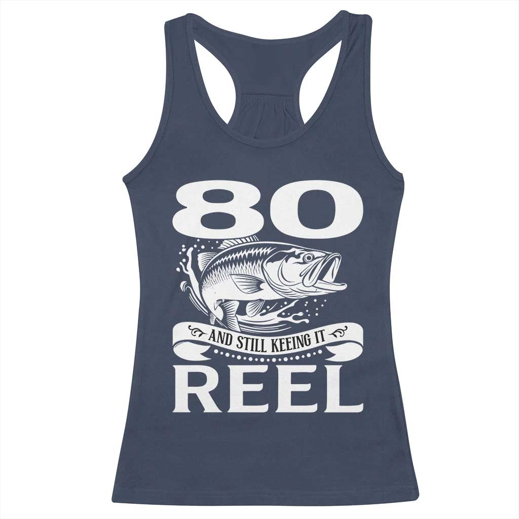 Still Keeping It Reel At 80 Racerback Tank Top Fisherman Birthday Gift