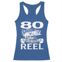Still Keeping It Reel At 80 Racerback Tank Top Fisherman Birthday Gift