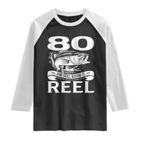 Still Keeping It Reel At 80 Raglan Shirt Fisherman Birthday Gift