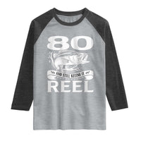Still Keeping It Reel At 80 Raglan Shirt Fisherman Birthday Gift