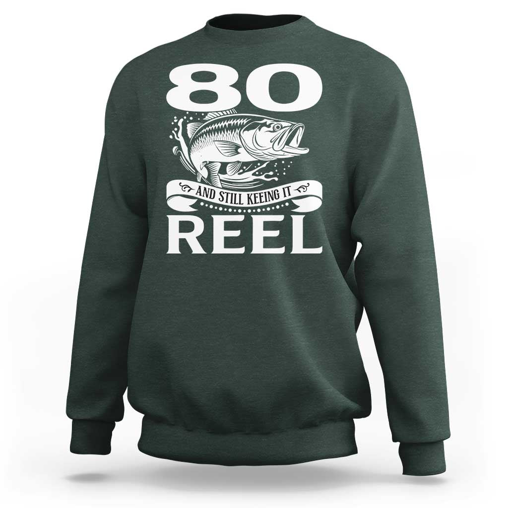 Still Keeping It Reel At 80 Sweatshirt Fisherman Birthday Gift