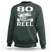 Still Keeping It Reel At 80 Sweatshirt Fisherman Birthday Gift