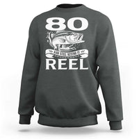Still Keeping It Reel At 80 Sweatshirt Fisherman Birthday Gift