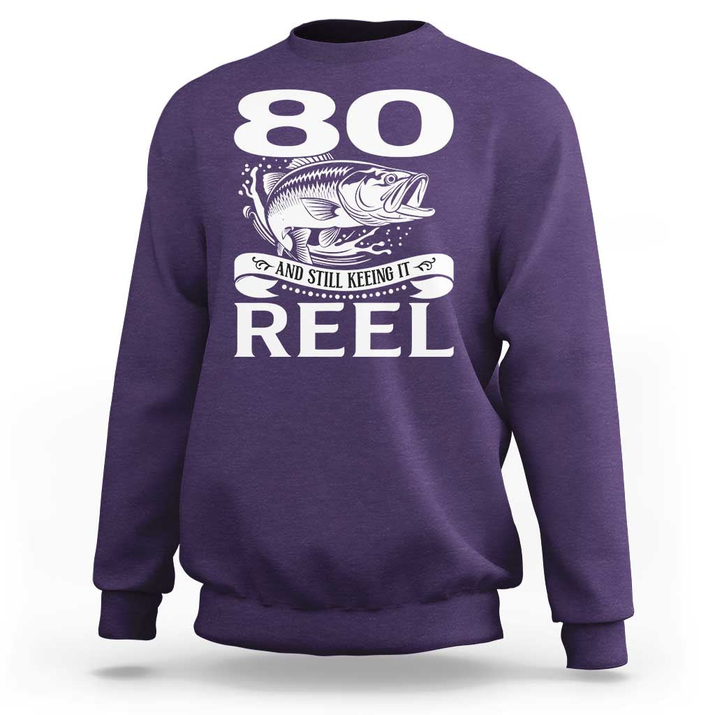 Still Keeping It Reel At 80 Sweatshirt Fisherman Birthday Gift